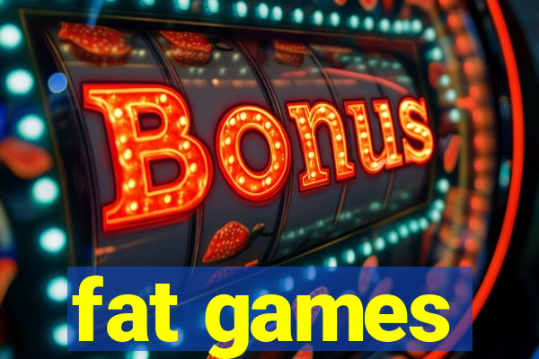 fat games